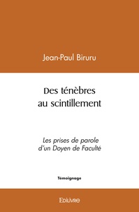 Jean-paul Biruru - Des ténèbres au scintillement - Les prises de parole d’un Doyen de Faculté.