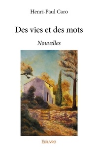 Henri-paul Caro - Des vies et des mots - Nouvelles.