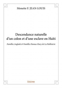 Jean-louis monette F. - Descendance naturelle d'un colon et d'une esclave en haïti - Familles Anglade &amp; Familles Dumas-Davy de La Pailleterie.