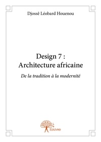 Djossê léobard Houenou - Design 7 : architecture africaine - De la tradition à la modernité.