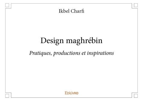 Ikbel Charfi - Design maghrébin - Pratiques, productions et inspirations.