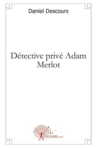 Daniel Descours - Détective privé adam merlot.