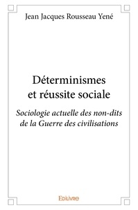 Jean jacques rousseau Yené - Déterminismes et réussite sociale - Sociologie actuelle des non-dits de la Guerre des civilisations.