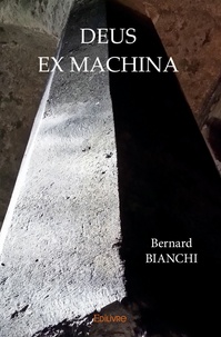 Bernard Bianchi - Deus ex machina.