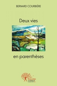 Bernard Courbière - Deux vies en parenthèses.