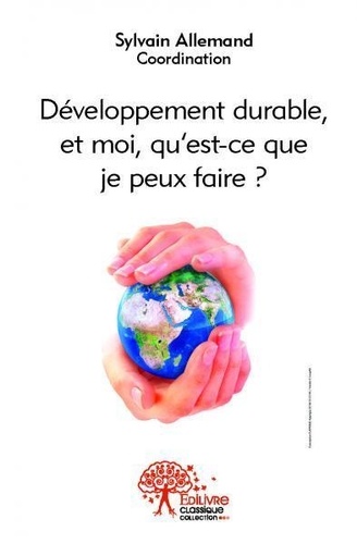 Sylvain Allemand - Développement durable, et moi, qu'est-ce que je peux faire ? - Actes des Rencontres auxerroises du Développement durable 2011.