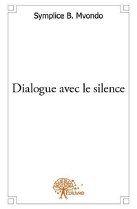 Mvondo symplice B. - Dialogue avec le silence.