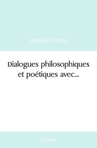 Jocelyne Jannot - Dialogues philosophiques et poetiques avec....