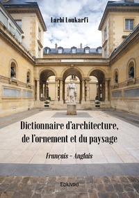 Larbi Loukarfi - Dictionnaire d'architecture, de l'ornement et du paysage.