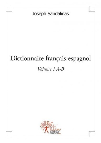 Joseph Sandalinas - Dictionnaire français espagnol volume 1 a.