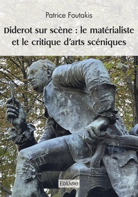 Patrice Foutakis - Diderot sur scène - Le matérialiste et le critique d’arts scéniques.