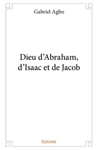 Gabriel Agbo - Dieu d’abraham, d’isaac et de jacob.