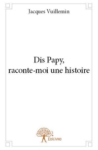 Jacques Vuillemin - Dis papy, raconte moi une histoire.