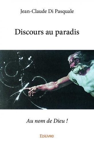 Pasquale jean-claude Di - Discours au paradis - Au nom de Dieu !.