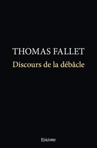 Thomas Fallet - Discours de la débâcle.