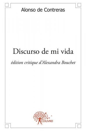 Contreras alonso De et Alexandra Bouchet - Discurso de mi vida - Alonso de Contreras, Edition critique d'Alexandra Bouchet.