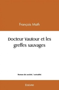 François Math - Docteur vautour et les greffes sauvages.