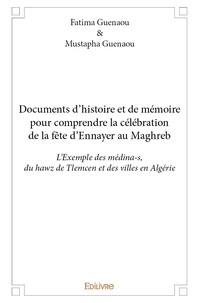Guenaou & mustapha guenaou fat Fatima et Mustapha Guenaou - Documents d’histoire et de mémoire pour comprendre la célébration de la fête d’ennayer au maghreb - L’Exemple des médina-s, du hawz de Tlemcen et des villes en Algérie.