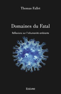 Thomas Fallet - Domaines du fatal - Réflexions sur l'inhumanité ambiante.