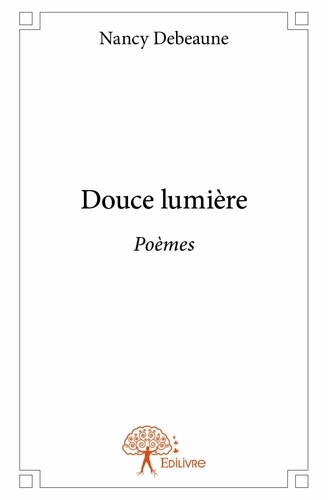Nancy Debeaune - Douce lumière - Poèmes.