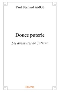 Paul Bernard AMGL - Douce puterie - Les aventures de Tatiana.