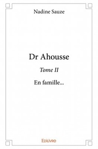 Nadine Sauze - Dr Ahousse - Tome 2, En famille.