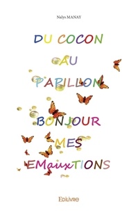 Nalys Manay - Du cocon au papillon, bonjour mes émauxtions.