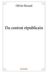 Olivier Racaud - Du contrat républicain.