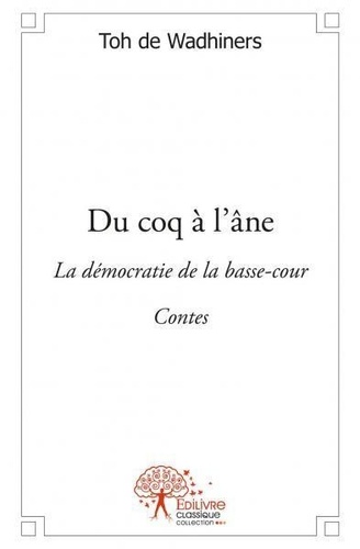 Wadhiners toh De - Du coq à l'âne - La démocratie de la basse-cour, Contes.