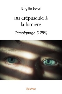 Brigitte Levat - Du crépuscule à la lumière - Témoignage (1989).