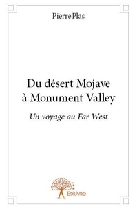Pierre Plas - Du désert mojave à monument valley - Un voyage au Far West.