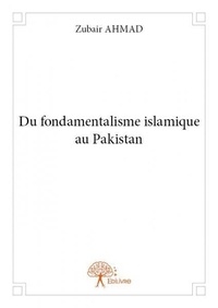 Zubair Ahmad - Du fondamentalisme islamique au pakistan.