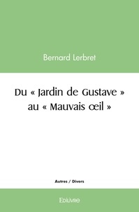 Bernard Lerbret - Du « jardin de gustave » au « mauvais œil ».