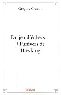 Grégory Creston - Du jeu d'échecs... à l'univers de Hawking.