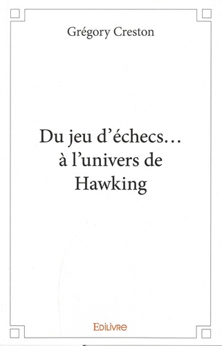 Grégory Creston - Du jeu d'échecs... à l'univers de Hawking.