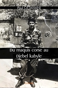 Paul Ottaviani - Du maquis corse au Djebel kabyle.