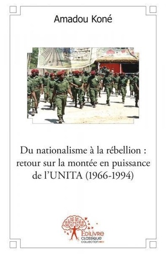 Amadou Koné - Du nationalisme à la rébellion : retour sur la montée en puissance de l'unita (1966 1994).