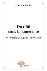 Laurent Aubin - Du rififi dans la numérance - ou les tribulations de l'ange crétin.