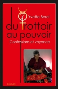Yvette Borel - Du trottoir au pouvoir - Confessions et voyance.