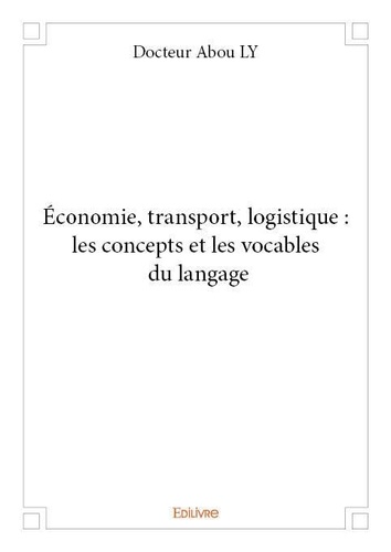Docteur abou Ly - économie, transport, logistique : les concepts et les vocables du langage.
