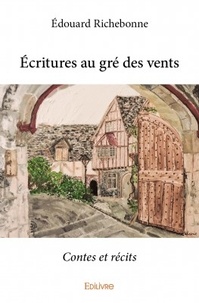 Édouard Richebonne - Ecritures au gré des vents - Contes et récits.