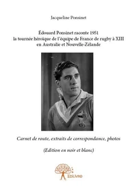 édouard ponsinet raconte 1951 la tournée héroïque de l'équipe de france de rugby à xiii en australie et nouvelle zélande (edition en noir et blanc)