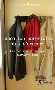 Carlos Marques - Education parentale... plus d'erreurs - Les rectifications qui changent tout.