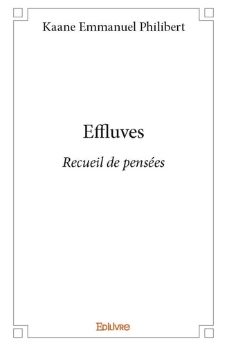 Emmanuel philibert Kaane - Effluves - Recueil de pensées.