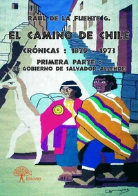 El camino de chile crónicas: 1879 – 1973 - primera parte