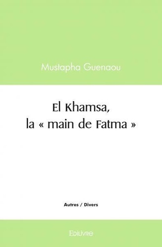 Mustapha Guenaou - El khamsa, la « main de fatma ».