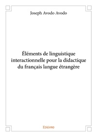 Avodo joseph Avodo - éléments de linguistique interactionnelle pour la didactique du français langue étrangère.