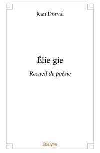 Jean Dorval - élie gie - Recueil de poésie.