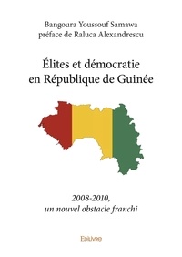 Youssouf samawa Bangoura - élites et démocratie en république de guinée - 2008-2010, un nouvel obstacle franchi.