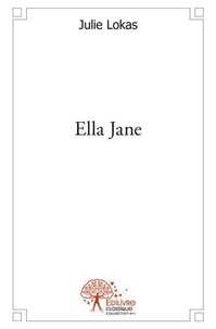 Julie Lokas - Ella jane - Tome 1.